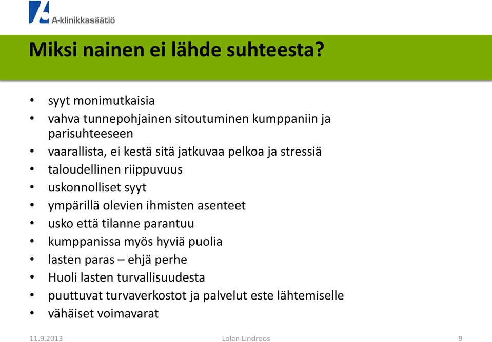 jatkuvaa pelkoa ja stressiä taloudellinen riippuvuus uskonnolliset syyt ympärillä olevien ihmisten asenteet