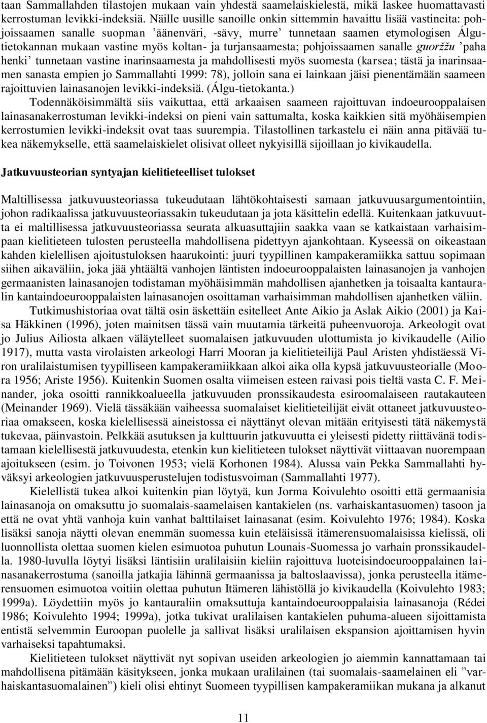 turjansaamesta; pohjoissaamen sanalle guoržžu paha henki tunnetaan vastine inarinsaamesta ja mahdollisesti myös suomesta (karsea; tästä ja inarinsaamen sanasta empien jo Sammallahti 1999: 78),