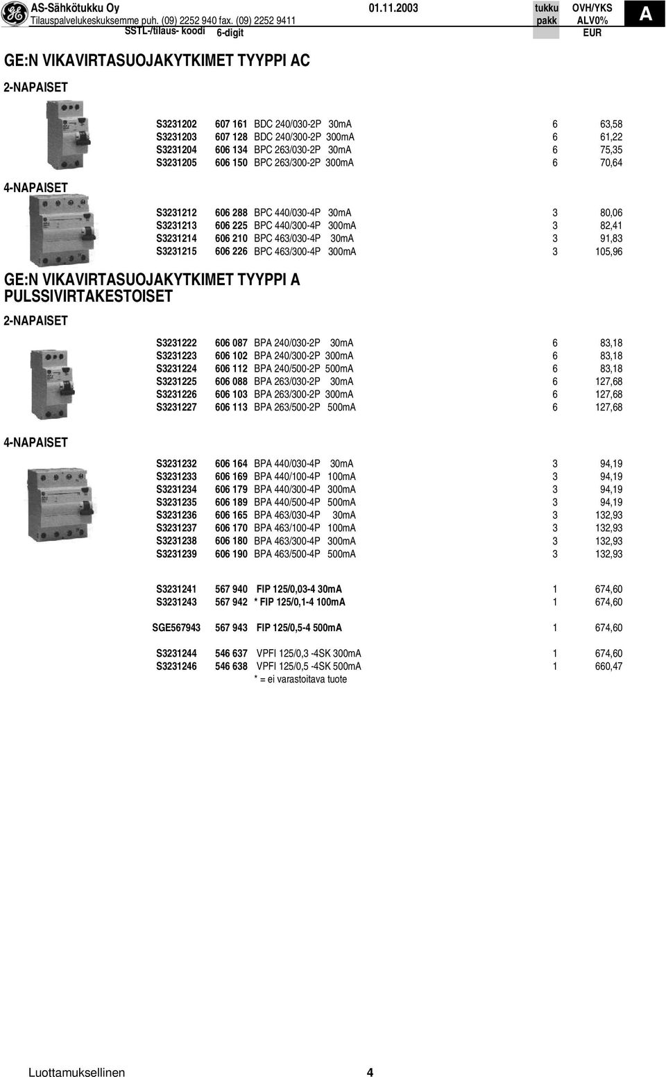 BDC 240/300-2P 300m 6 61,22 S3231204 606 134 BPC 263/030-2P 30m 6 75,35 S3231205 606 150 BPC 263/300-2P 300m 6 70,64 S3231212 606 288 BPC 440/030-4P 30m 3 80,06 S3231213 606 225 BPC 440/300-4P 300m 3