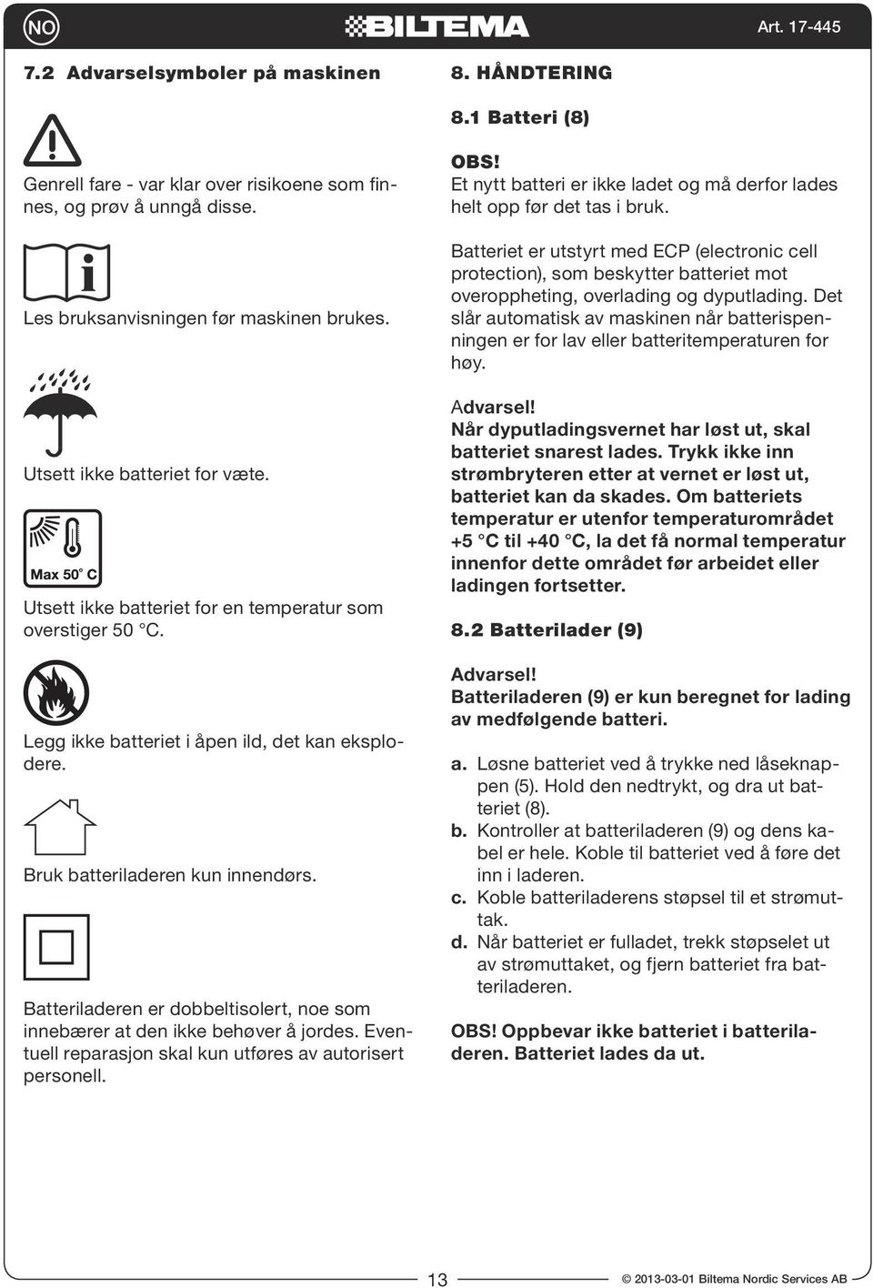 Batteriladeren er dobbeltisolert, noe som innebærer at den ikke behøver å jordes. Eventuell reparasjon skal kun utføres av autorisert personell.