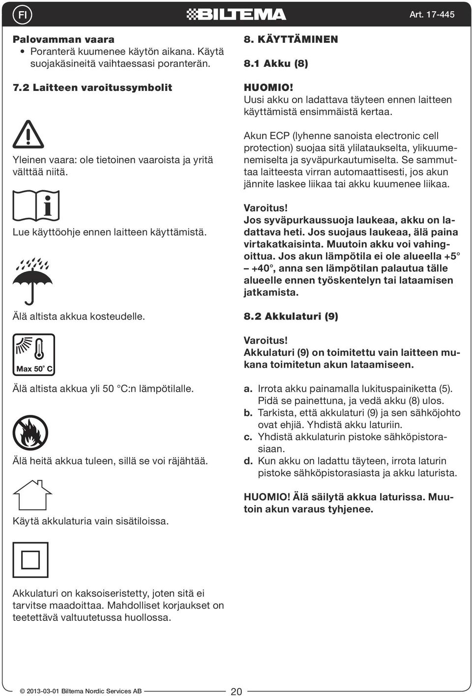 Akun ECP (lyhenne sanoista electronic cell protection) suojaa sitä ylilataukselta, ylikuumenemiselta ja syväpurkautumiselta.