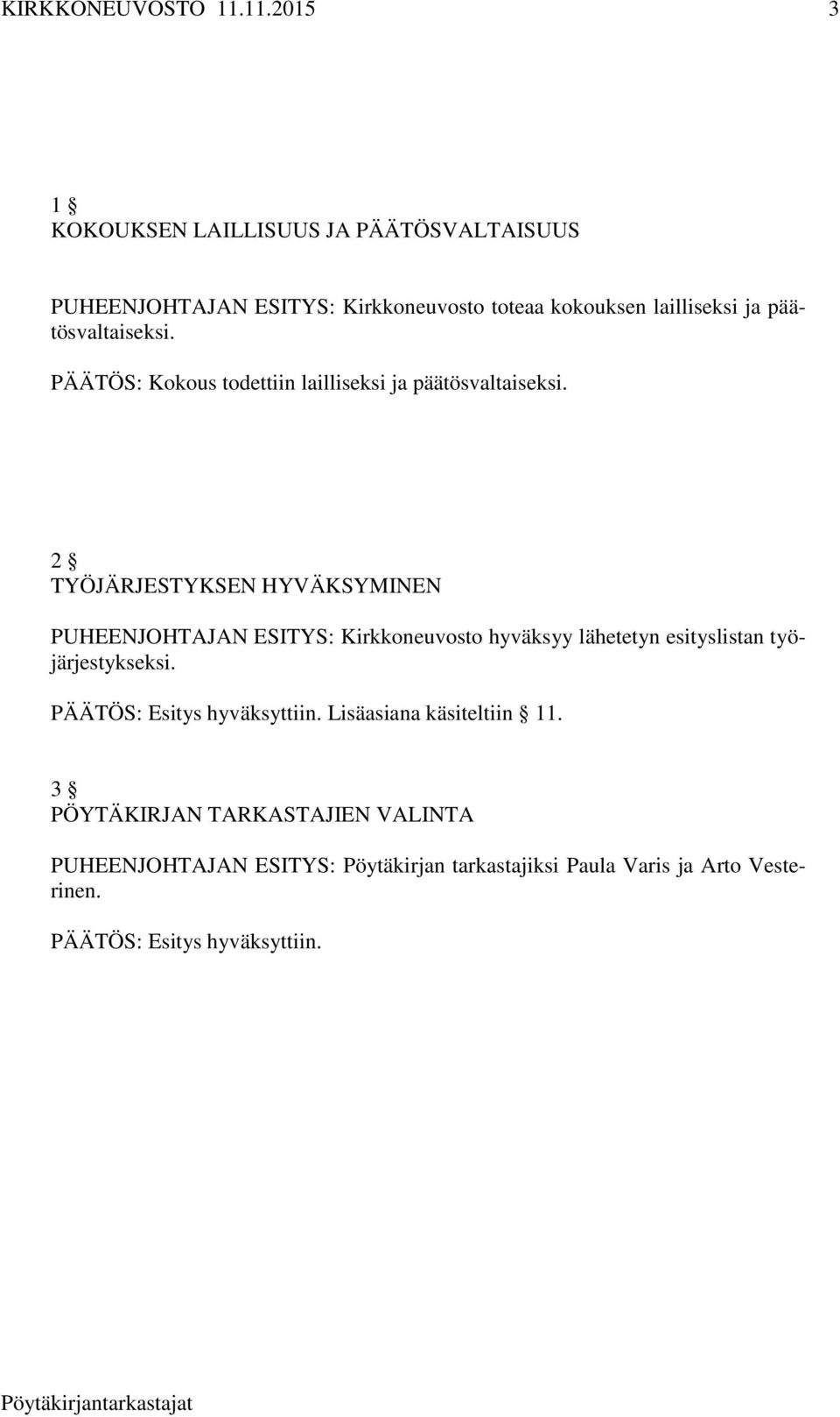 2 TYÖJÄRJESTYKSEN HYVÄKSYMINEN PUHEENJOHTAJAN ESITYS: Kirkkoneuvosto hyväksyy lähetetyn esityslistan