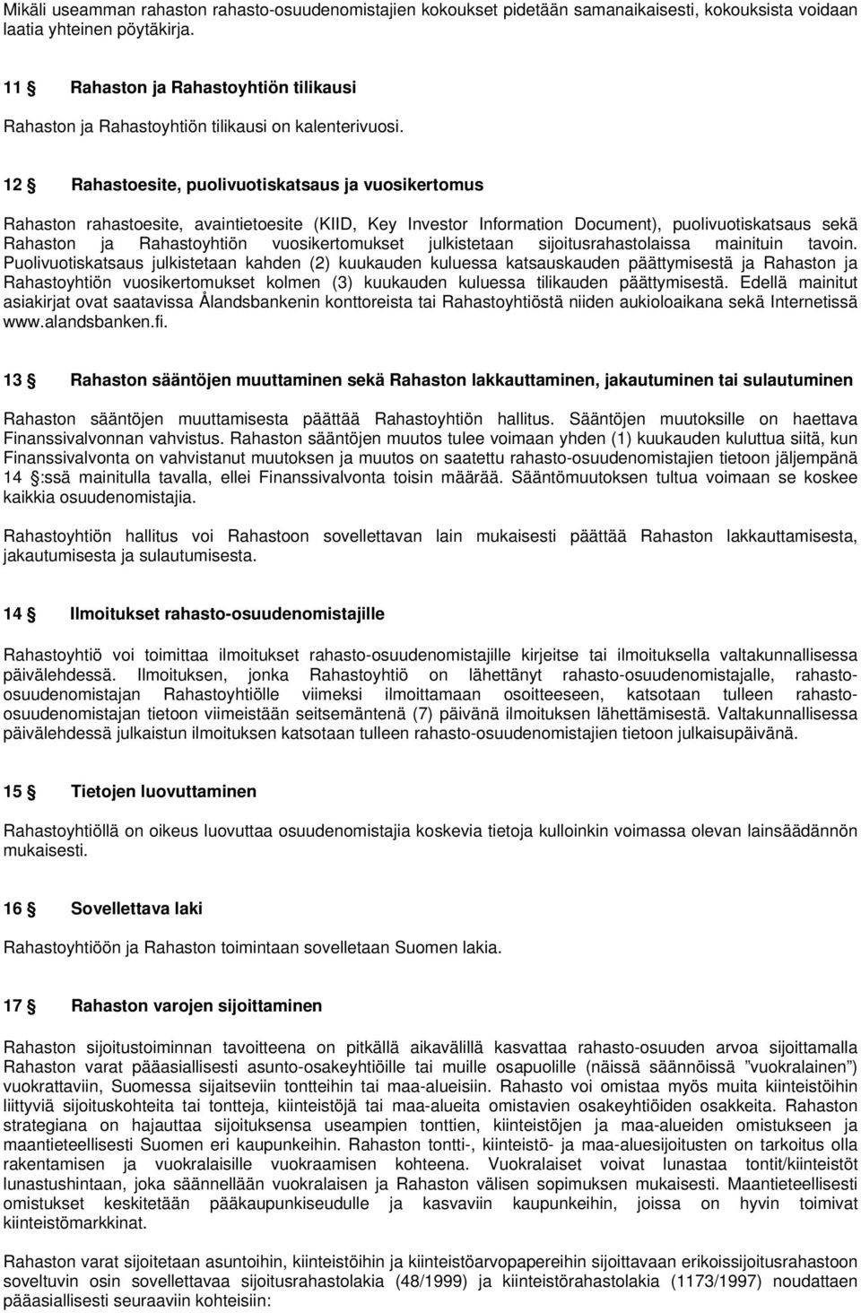 12 Rahastoesite, puolivuotiskatsaus ja vuosikertomus Rahaston rahastoesite, avaintietoesite (KIID, Key Investor Information Document), puolivuotiskatsaus sekä Rahaston ja Rahastoyhtiön