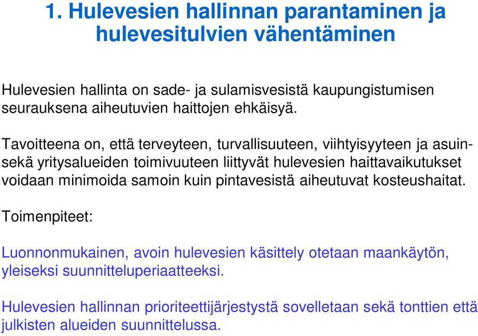 Tavoitteena on, että terveyteen, turvallisuuteen, viihtyisyyteen ja asuinsekä yritysalueiden toimivuuteen liittyvät hulevesien haittavaikutukset voidaan