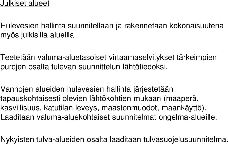 Vanhojen alueiden hulevesien hallinta järjestetään tapauskohtaisesti olevien lähtökohtien mukaan (maaperä, kasvillisuus,