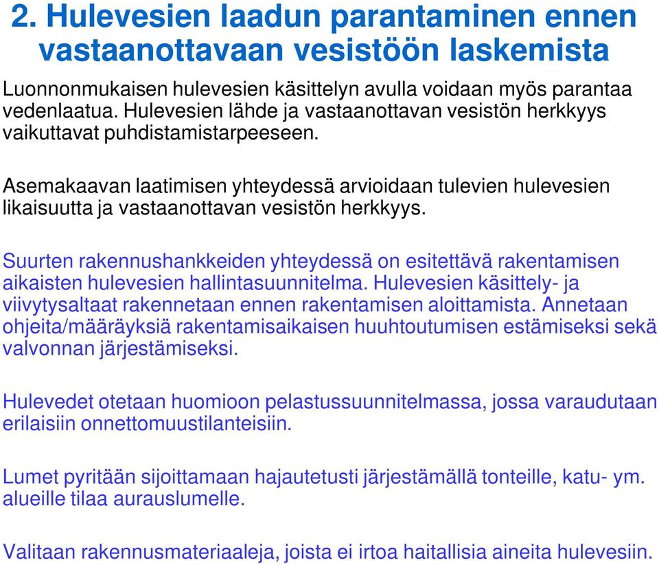 Asemakaavan laatimisen yhteydessä arvioidaan tulevien hulevesien likaisuutta ja vastaanottavan vesistön herkkyys.