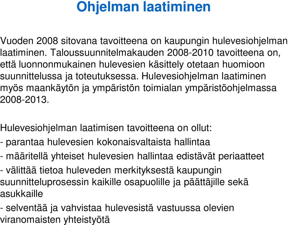 Hulevesiohjelman laatiminen myös maankäytön ja ympäristön toimialan ympäristöohjelmassa 2008-2013.