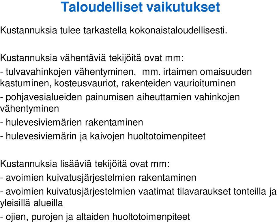 irtaimen omaisuuden kastuminen, kosteusvauriot, rakenteiden vaurioituminen - pohjavesialueiden painumisen aiheuttamien vahinkojen vähentyminen -