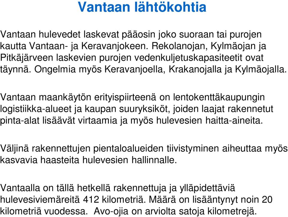 Vantaan maankäytön erityispiirteenä on lentokenttäkaupungin logistiikka-alueet ja kaupan suuryksiköt, joiden laajat rakennetut pinta-alat lisäävät virtaamia ja myös hulevesien