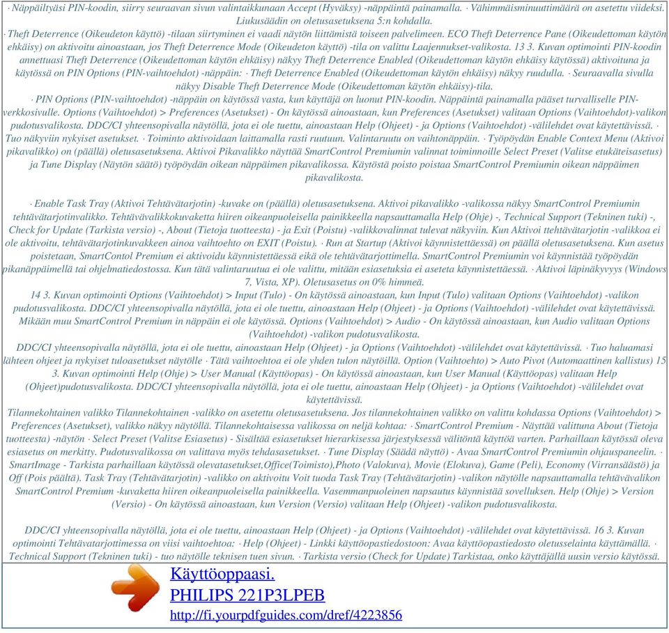 ECO Theft Deterrence Pane (Oikeudettoman käytön ehkäisy) on aktivoitu ainoastaan, jos Theft Deterrence Mode (Oikeudeton käyttö) -tila on valittu Laajennukset-valikosta. 13 3.