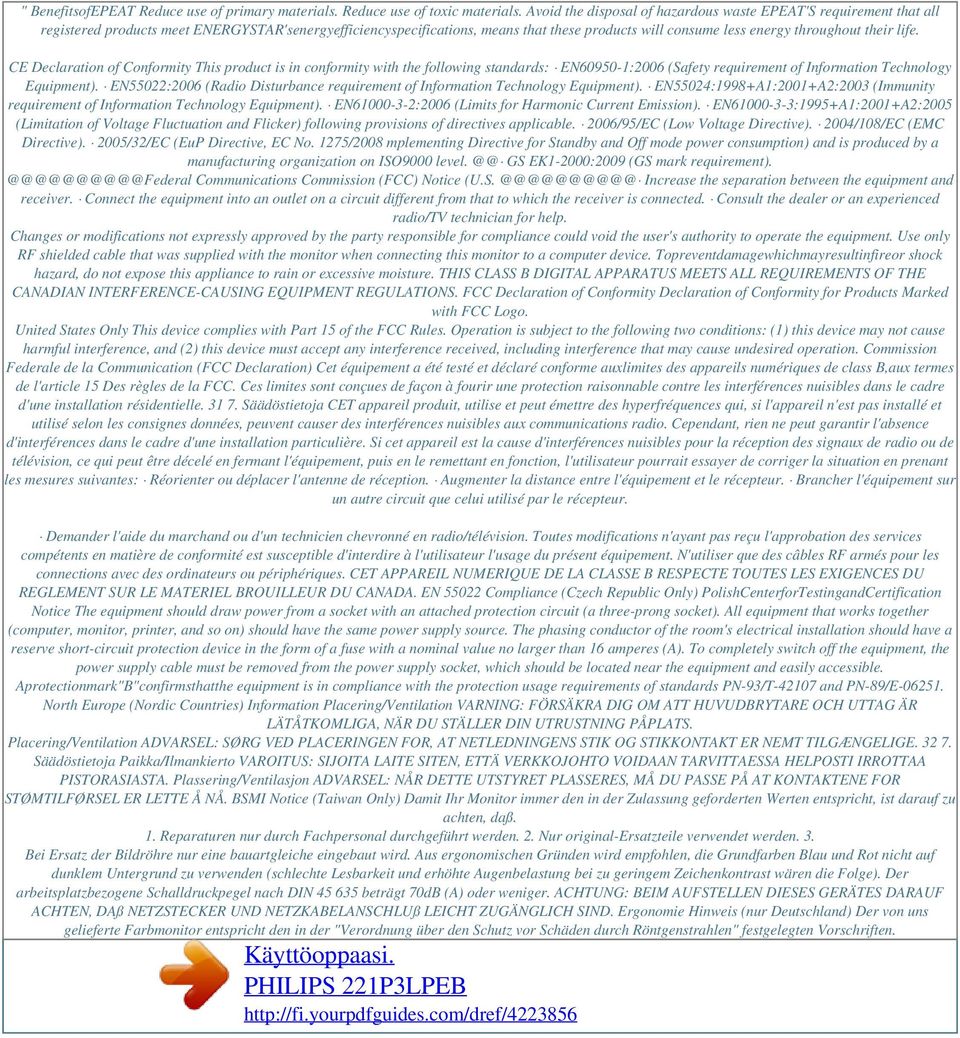 their life. CE Declaration of Conformity This product is in conformity with the following standards: EN60950-1:2006 (Safety requirement of Information Technology Equipment).