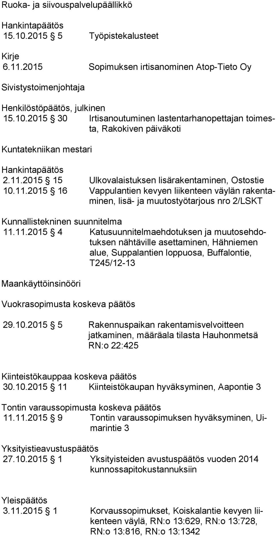 11.11.2015 4 Katusuunnitelmaehdotuksen ja muu tos eh dotuk sen nähtäville asettaminen, Häh nie men alue, Suppalantien loppuosa, Buf fa lon tie, T245/12-13 Maankäyttöinsinööri Vuokrasopimusta koskeva