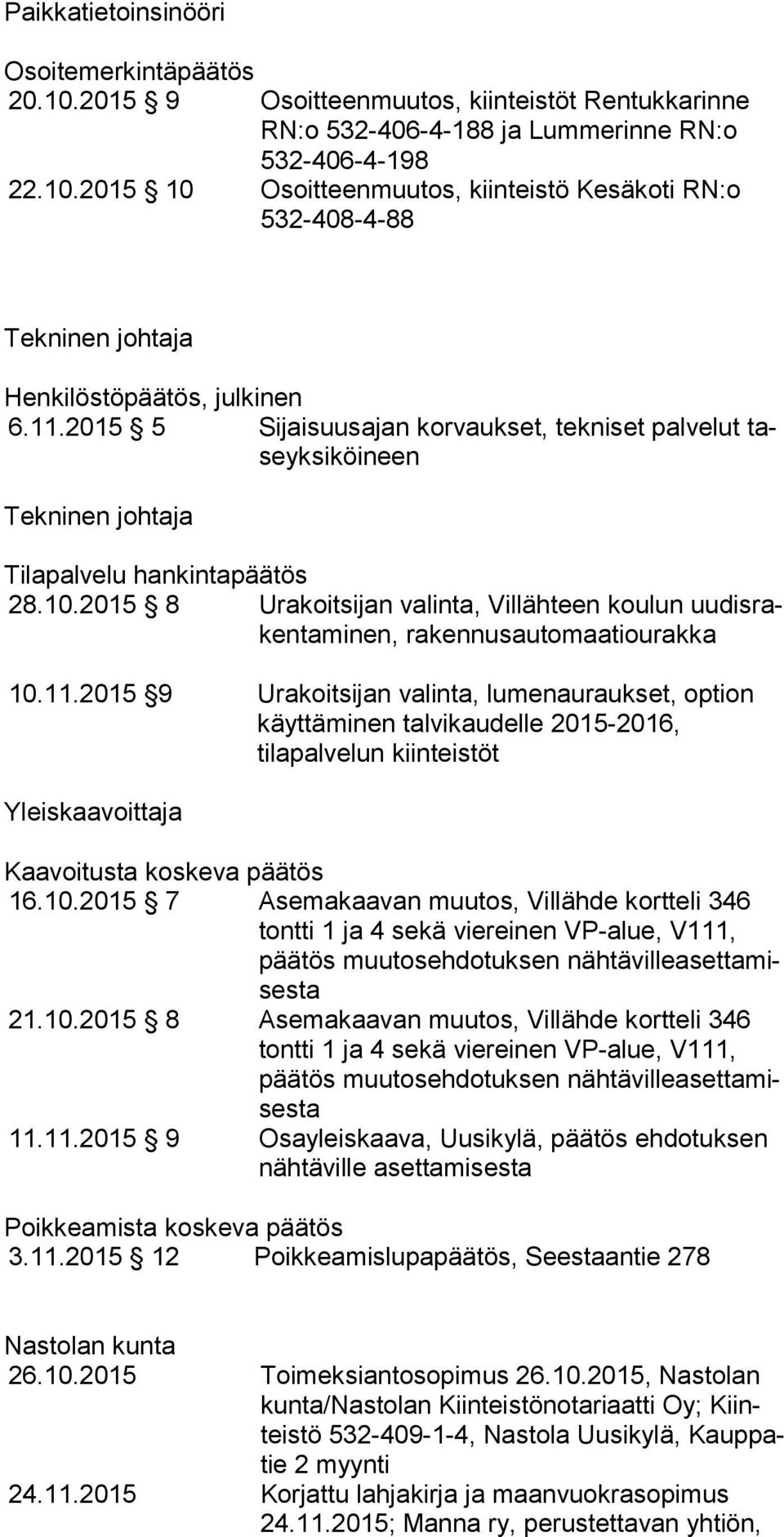 2015 8 Urakoitsijan valinta, Villähteen koulun uu dis raken ta mi nen, ra ken nus au to maa tio urak ka 10.11.