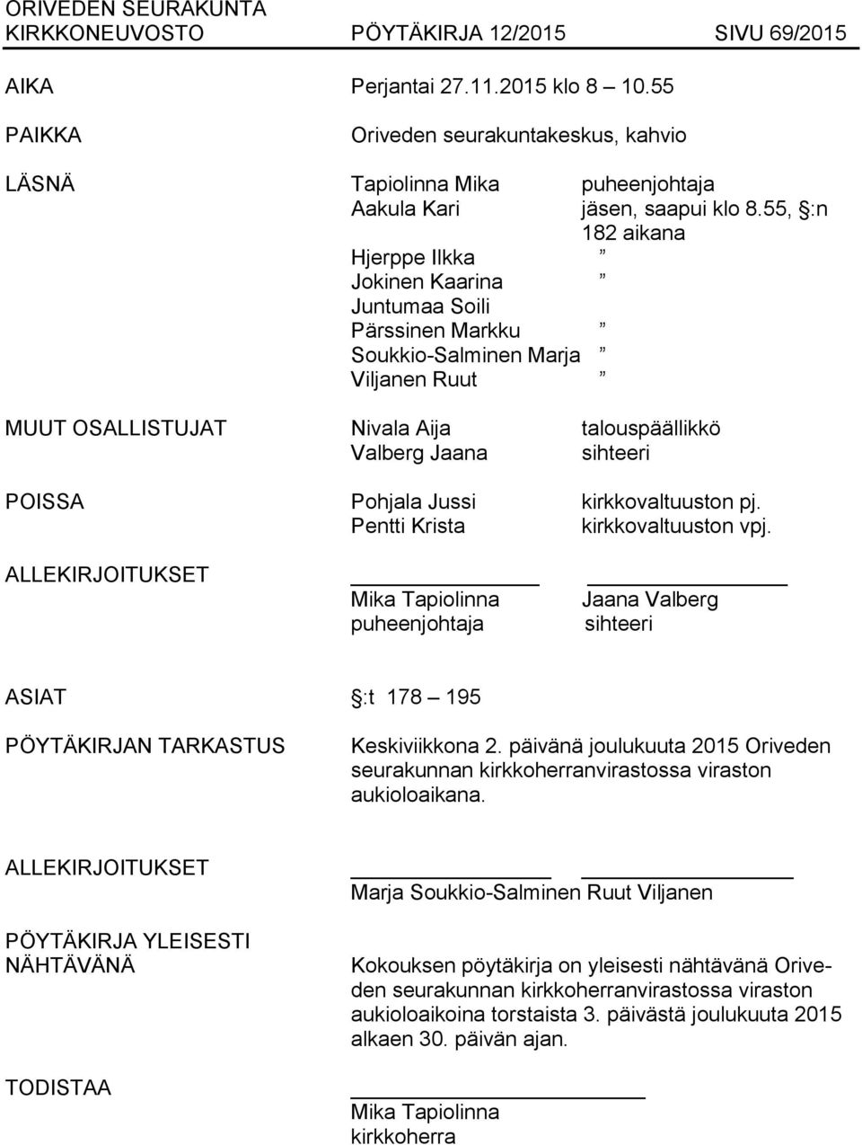 saapui klo 8.55, :n 182 aikana MUUT OSALLISTUJAT Nivala Aija talouspäällikkö Valberg Jaana sihteeri POISSA Pohjala Jussi kirkkovaltuuston pj. Pentti Krista kirkkovaltuuston vpj.