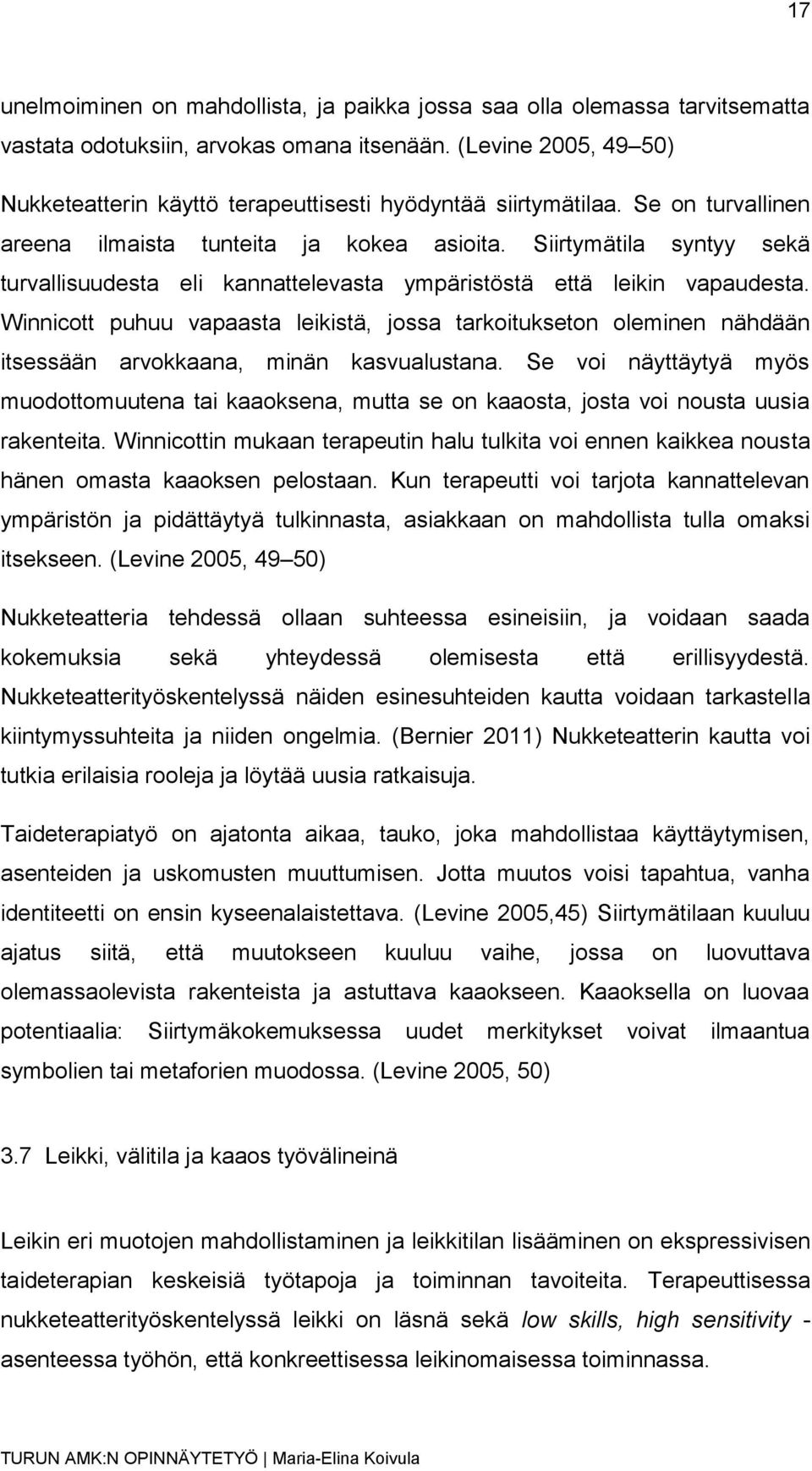 Siirtymätila syntyy sekä turvallisuudesta eli kannattelevasta ympäristöstä että leikin vapaudesta.