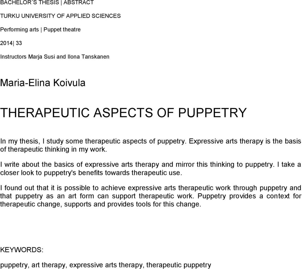 I write about the basics of expressive arts therapy and mirror this thinking to puppetry. I take a closer look to puppetry's benefits towards therapeutic use.
