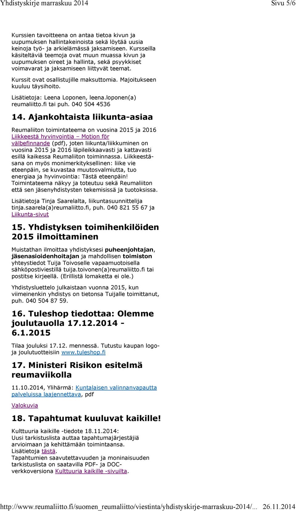 Majoitukseen kuuluu täysihoito. Lisätietoja: Leena Loponen, leena.loponen(a) reumaliitto.fi tai puh. 040 504 4536 14.
