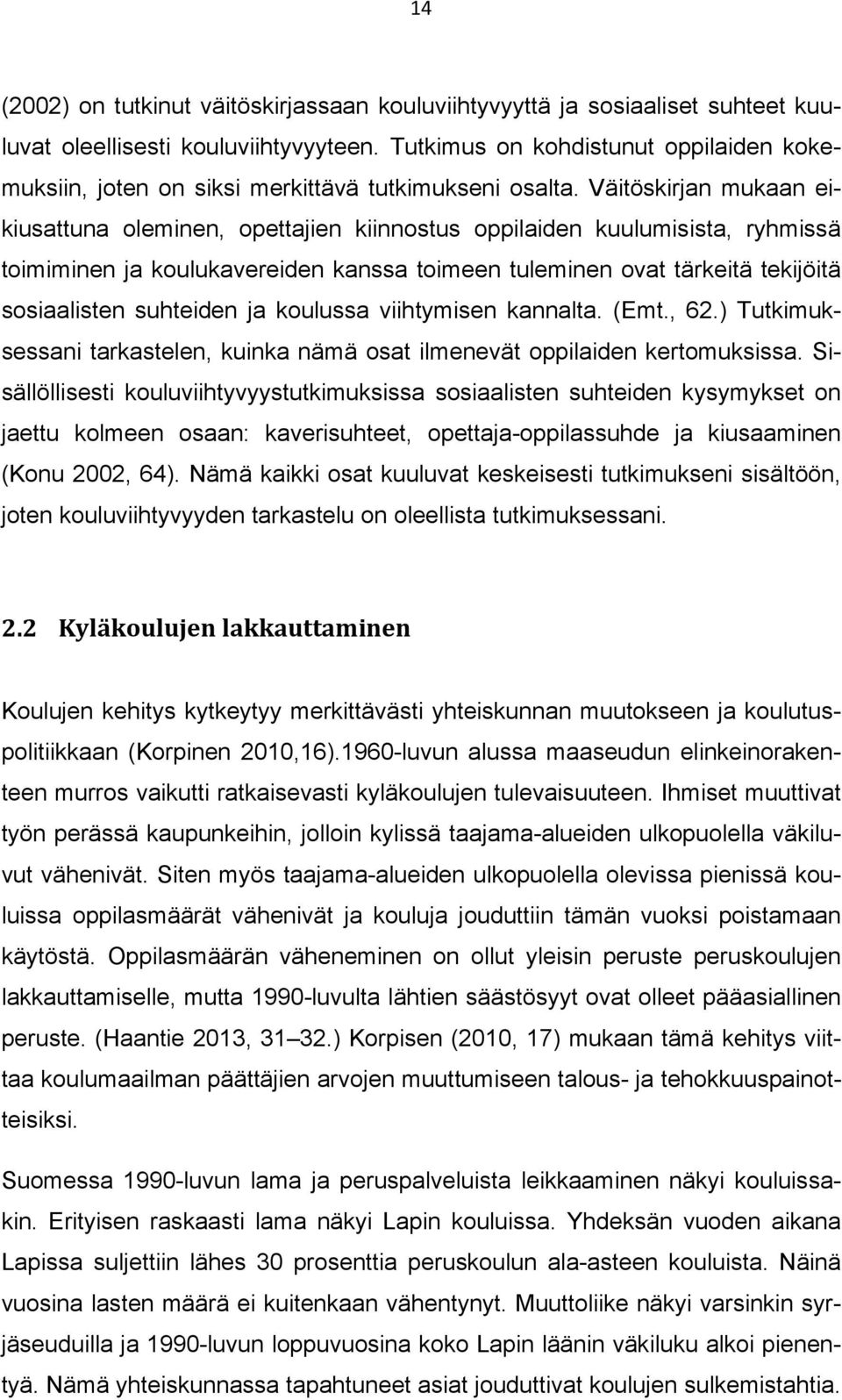 Väitöskirjan mukaan eikiusattuna oleminen, opettajien kiinnostus oppilaiden kuulumisista, ryhmissä toimiminen ja koulukavereiden kanssa toimeen tuleminen ovat tärkeitä tekijöitä sosiaalisten