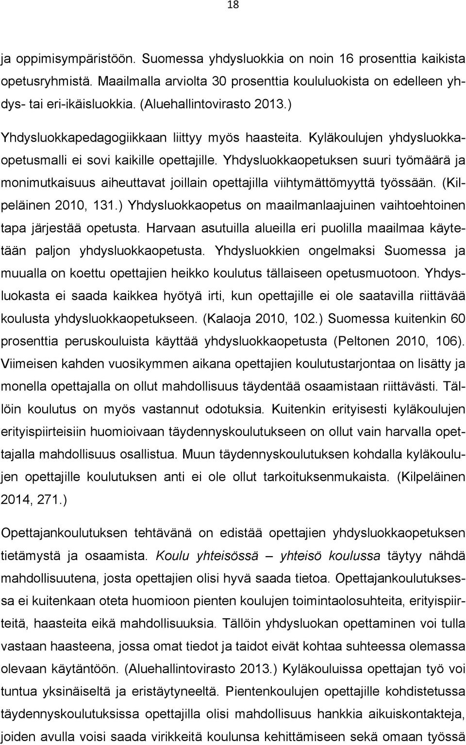 Yhdysluokkaopetuksen suuri työmäärä ja monimutkaisuus aiheuttavat joillain opettajilla viihtymättömyyttä työssään. (Kilpeläinen 2010, 131.