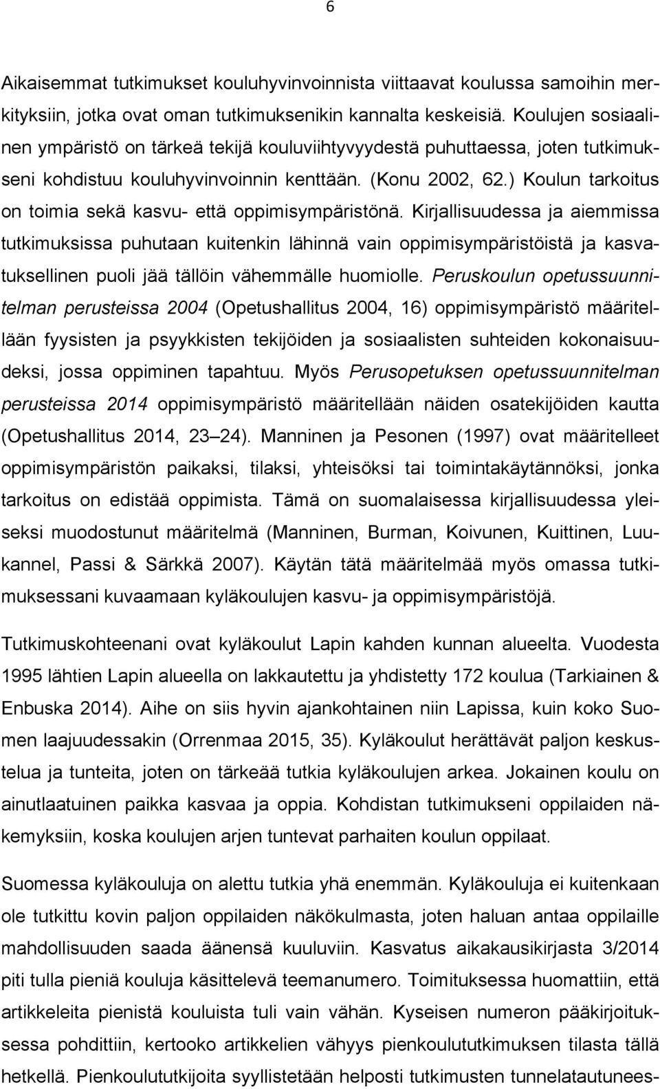 ) Koulun tarkoitus on toimia sekä kasvu- että oppimisympäristönä.