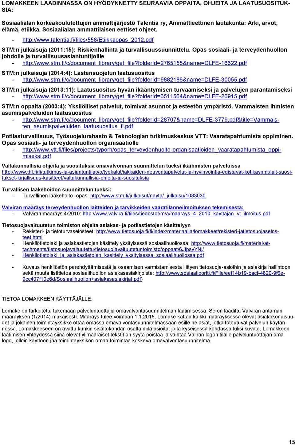 Opas sosiaali- ja terveydenhuollon johdolle ja turvallisuusasiantuntijoille - http://www.stm.fi/c/document_library/get_file?folderid=2765155&name=dlfe-16622.