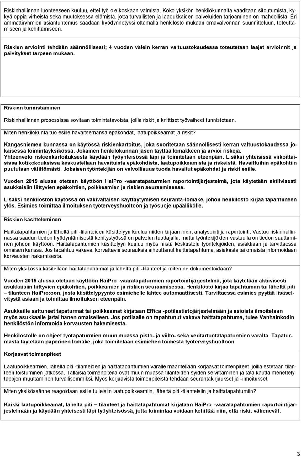 Eri ammattiryhmien asiantuntemus saadaan hyödynnetyksi ottamalla henkilöstö mukaan omavalvonnan suunnitteluun, toteuttamiseen ja kehittämiseen.