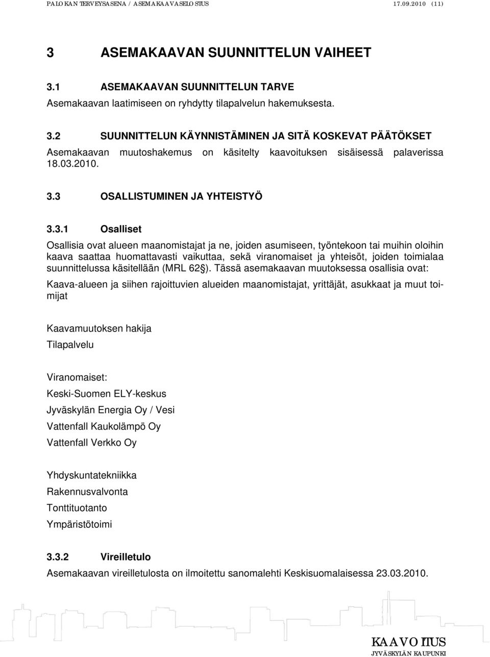 viranomaiset ja yhteisöt, joiden toimialaa suunnittelussa käsitellään (MRL 62 ).