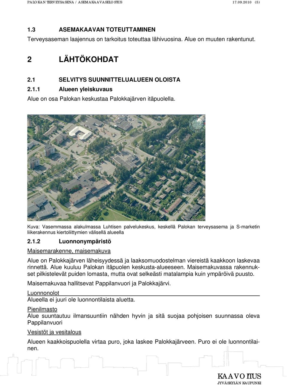 Kuva: Vasemmassa alakulmassa Luhtisen palvelukeskus, keskellä Palokan terveysasema ja S-marketin liikerakennus kiertoliittymien välisellä alueella 2.1.