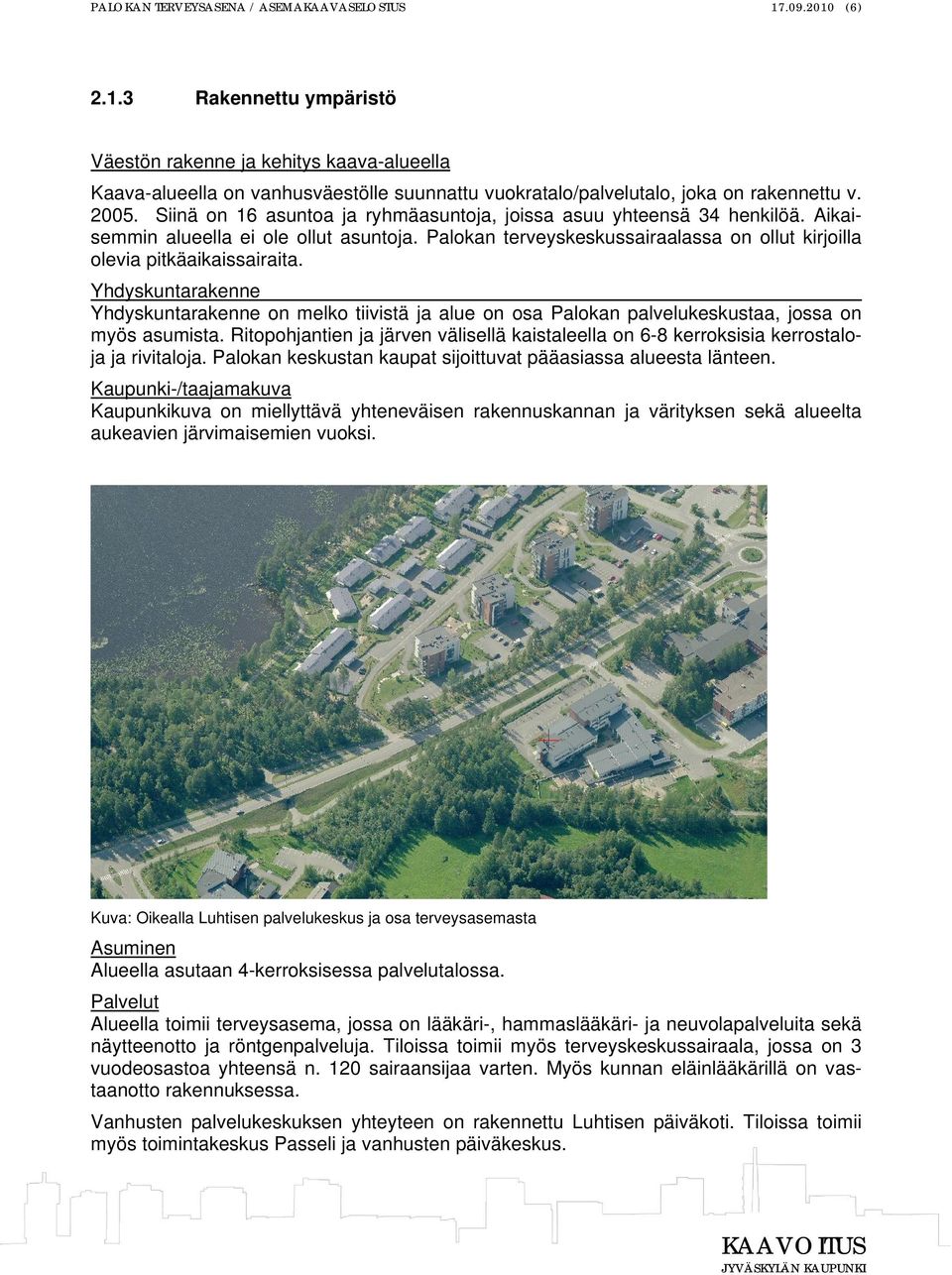 Palokan terveyskeskussairaalassa on ollut kirjoilla olevia pitkäaikaissairaita. Yhdyskuntarakenne Yhdyskuntarakenne on melko tiivistä ja alue on osa Palokan palvelukeskustaa, jossa on myös asumista.