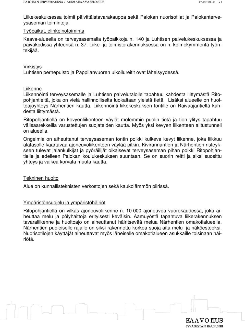kolmekymmentä työntekijää. Virkistys Luhtisen perhepuisto ja Pappilanvuoren ulkoilureitit ovat läheisyydessä.
