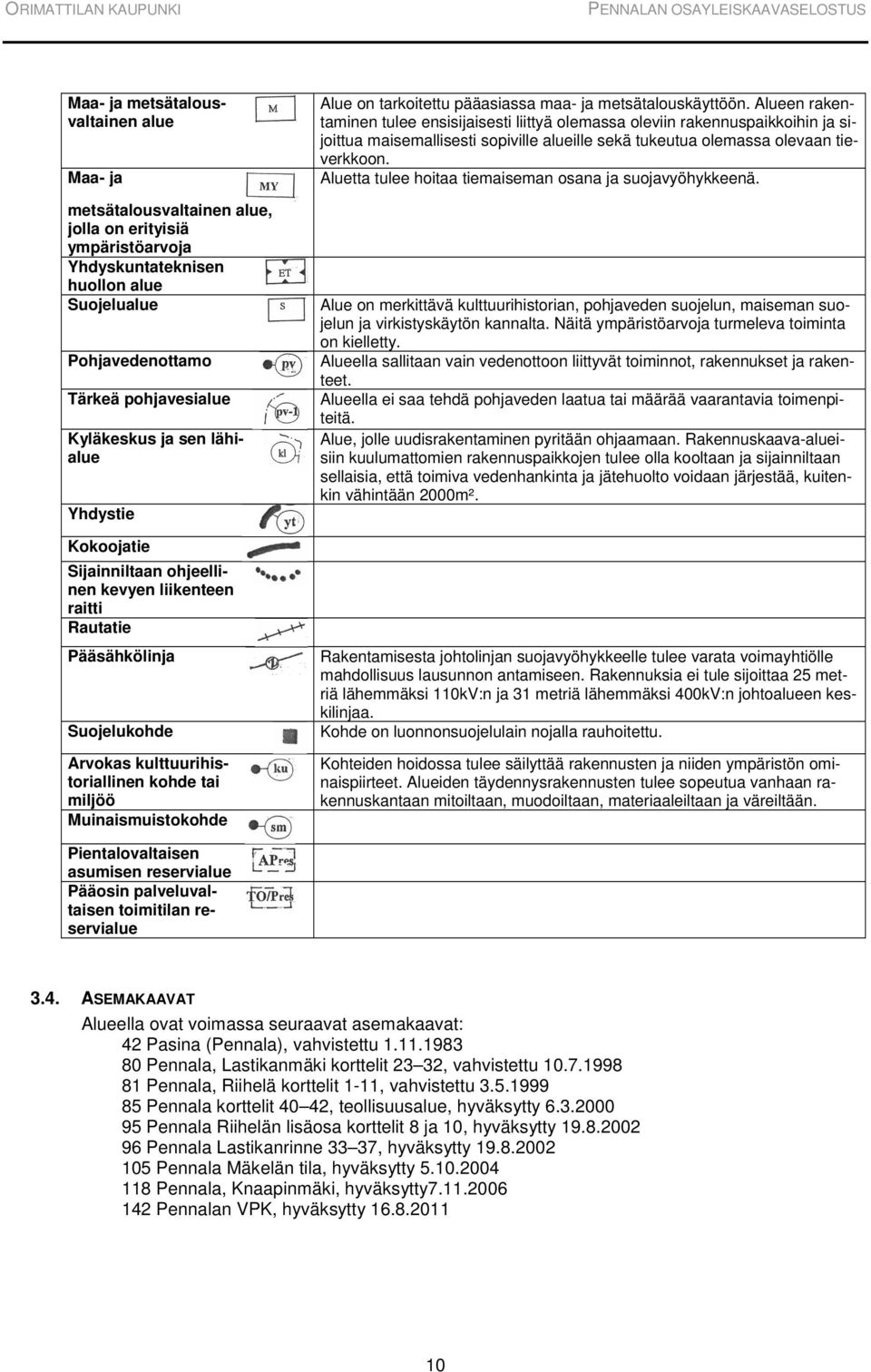 tarkoitettu pääasiassa maa- ja metsätalouskäyttöön.