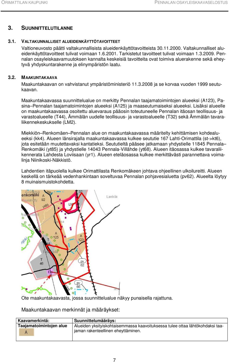 Pennalan osayleiskaavamuutoksen kannalta keskeisiä tavoitteita ovat toimiva aluerakenne sekä eheytyvä yhdyskuntarakenne ja elinympäristön laatu. 3.2.