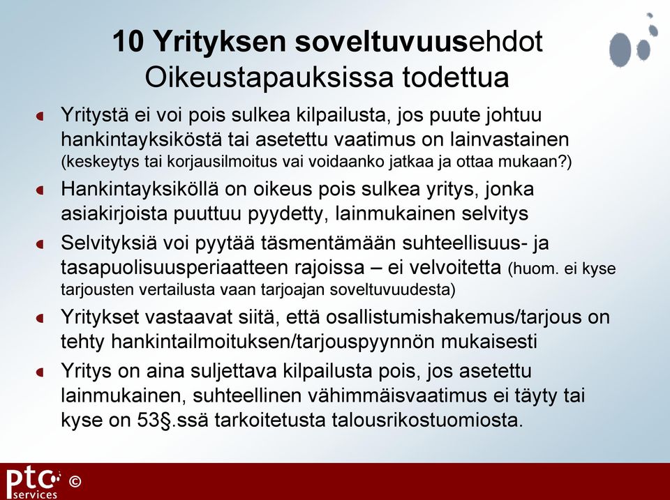 ) Hankintayksiköllä on oikeus pois sulkea yritys, jonka asiakirjoista puuttuu pyydetty, lainmukainen selvitys Selvityksiä voi pyytää täsmentämään suhteellisuus- ja tasapuolisuusperiaatteen rajoissa