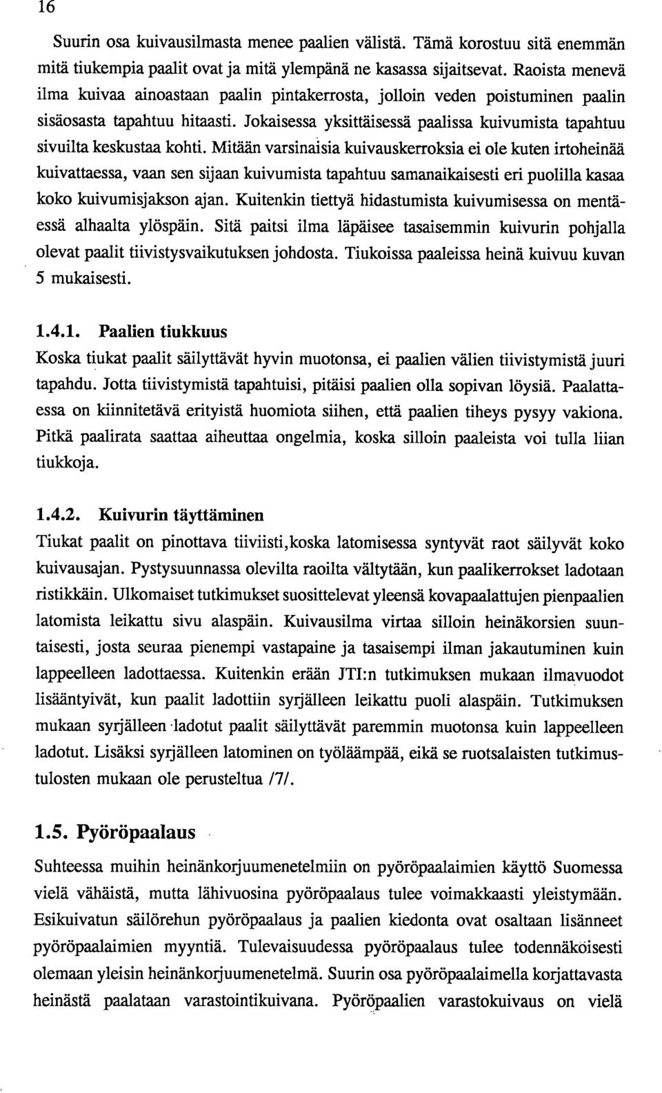 Jokaisessa yksittäisessä paalissa kuivumista tapahtuu sivuilta keskustaa kohti.