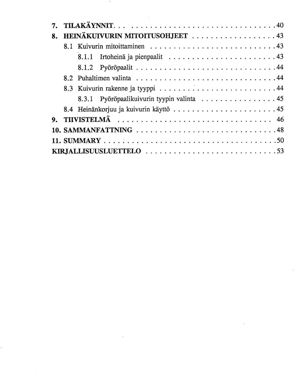 Kuivurin rakenne ja tyyppi 44 8.3.1 Pyöröpaalikuivurin tyypin valinta 45 8.
