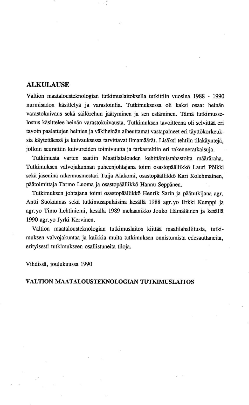 Tutkimuksen tavoitteena oli selvittää eri tavoin paalattujen heinien ja väkiheinän aiheuttamat vastapaineet eri täyttökorkeuksia käytettäessä ja kuivauksessa tarvittavat ilmamäärät.