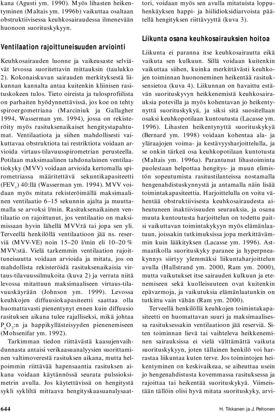 Kokonaiskuvan sairauden merkityksestä liikunnan kannalta antaa kuitenkin kliinisen rasituskokeen tulos.