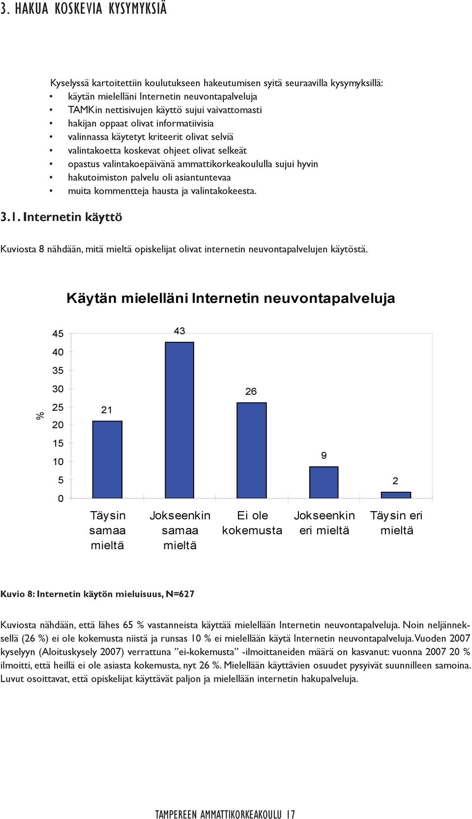 hyvin hakutoimiston palvelu oli asiantuntevaa muita kommentteja hausta ja valintakokeesta. 3.1.