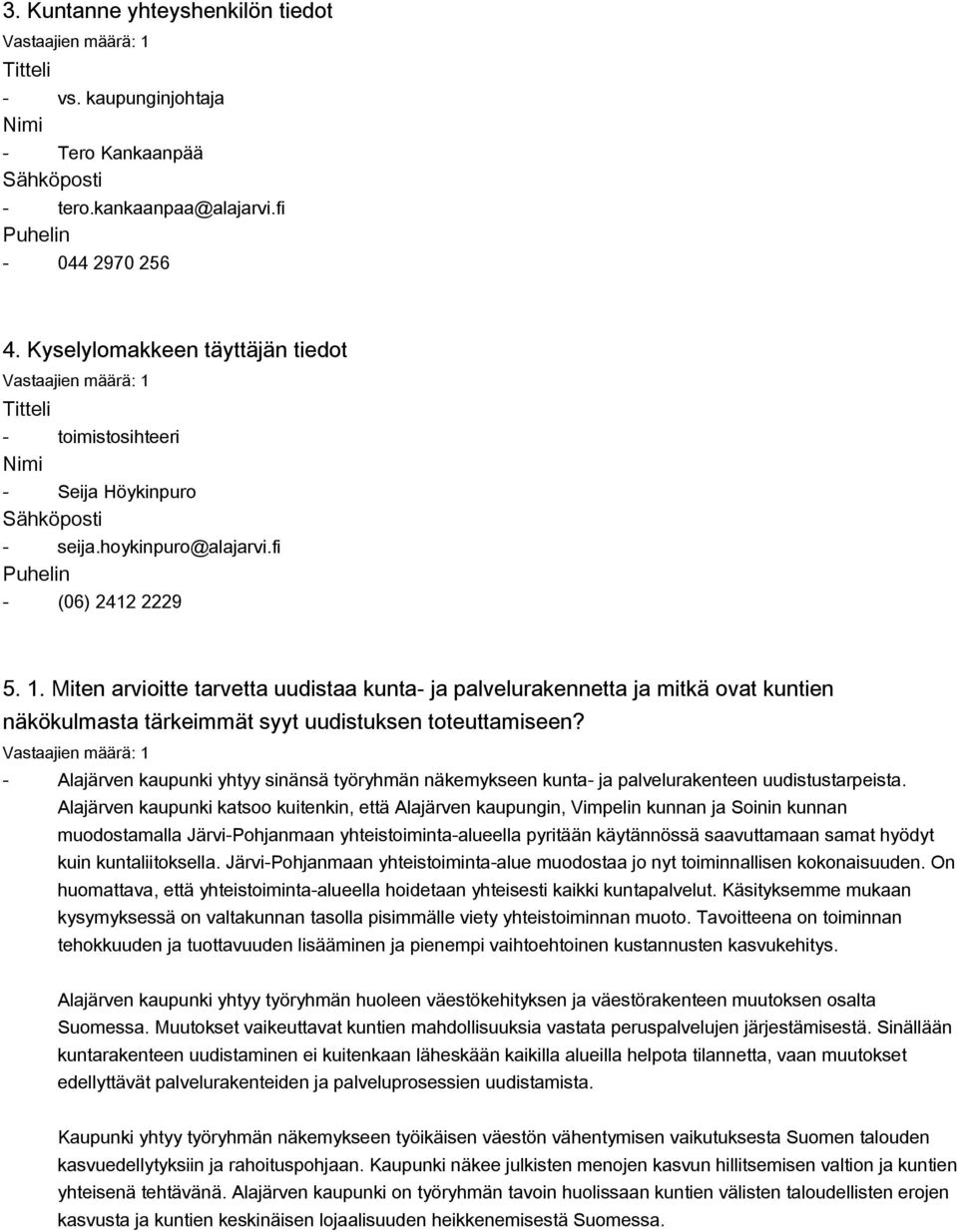 Miten arvioitte tarvetta uudistaa kunta- ja palvelurakennetta ja mitkä ovat kuntien näkökulmasta tärkeimmät syyt uudistuksen toteuttamiseen?
