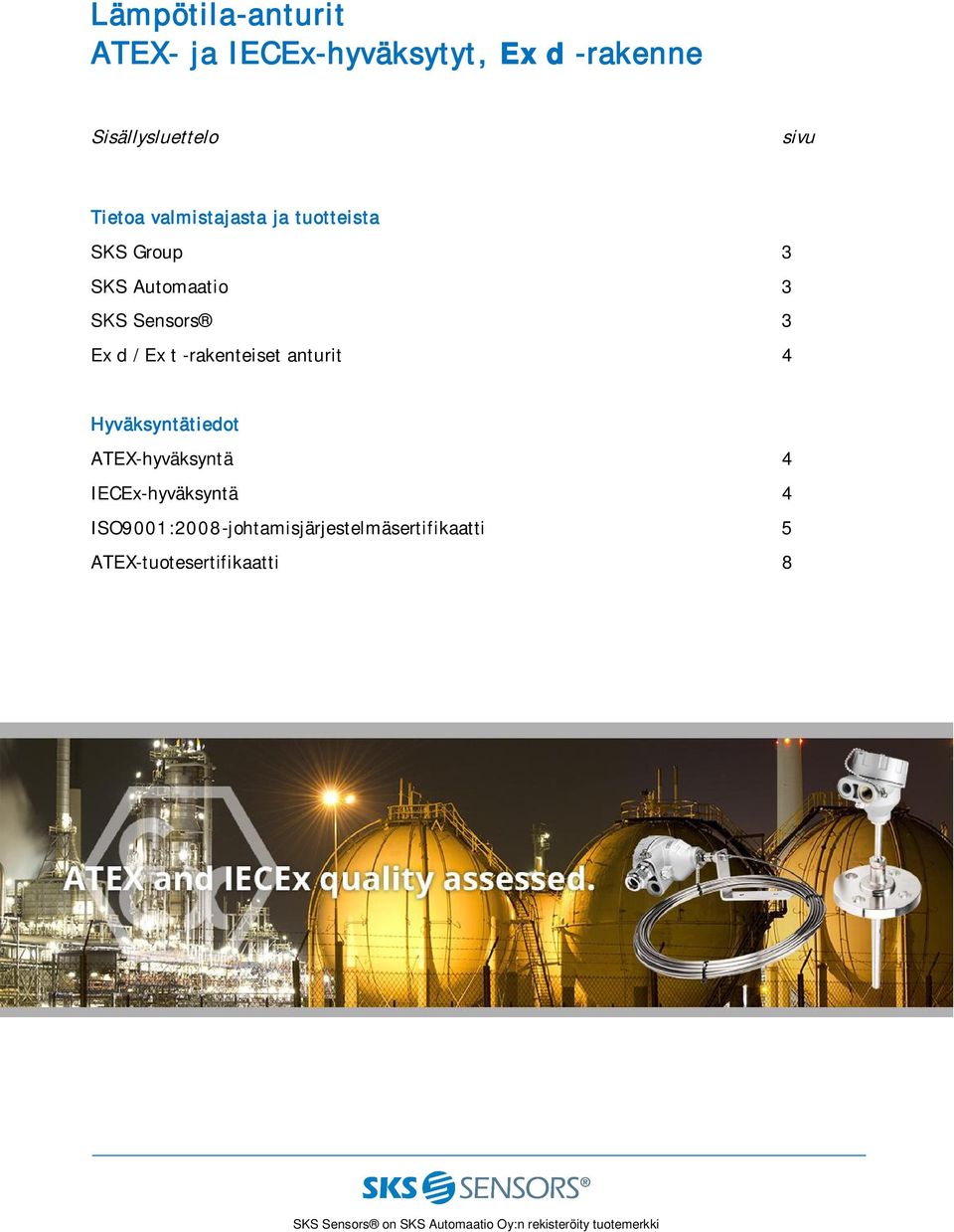 anturit 4 Hyväksyntätiedot ATEX-hyväksyntä 4 IECEx-hyväksyntä 4