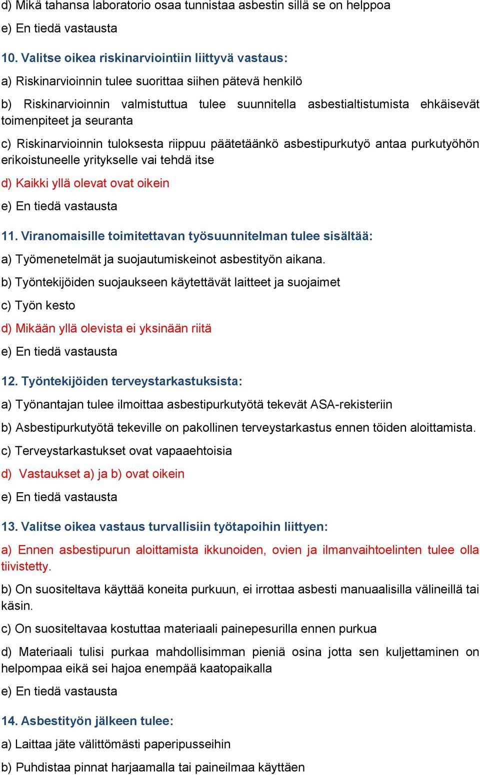 toimenpiteet ja seuranta c) Riskinarvioinnin tuloksesta riippuu päätetäänkö asbestipurkutyö antaa purkutyöhön erikoistuneelle yritykselle vai tehdä itse 11.