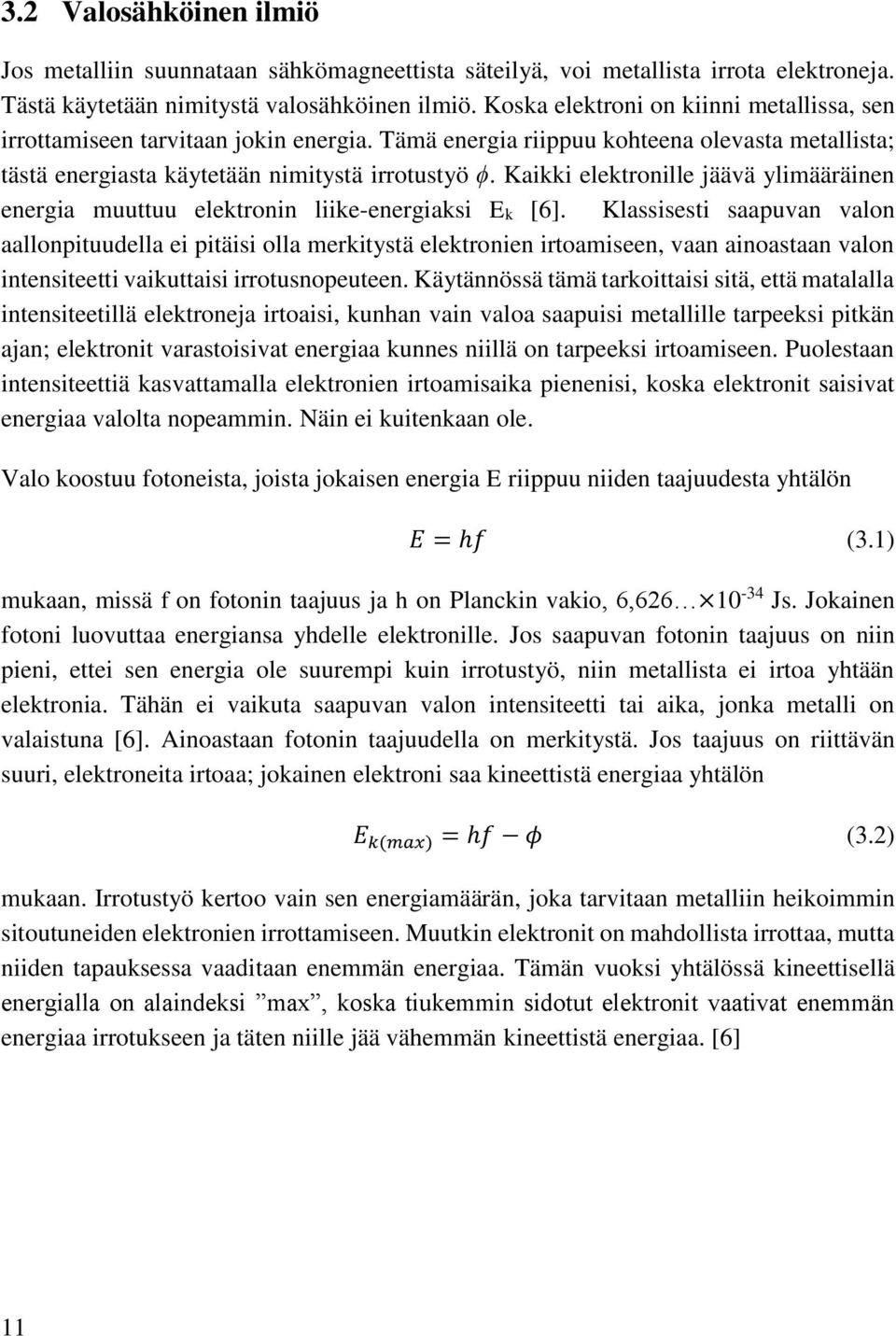 Kaikki elektronille jäävä ylimääräinen energia muuttuu elektronin liike-energiaksi Ek [6].