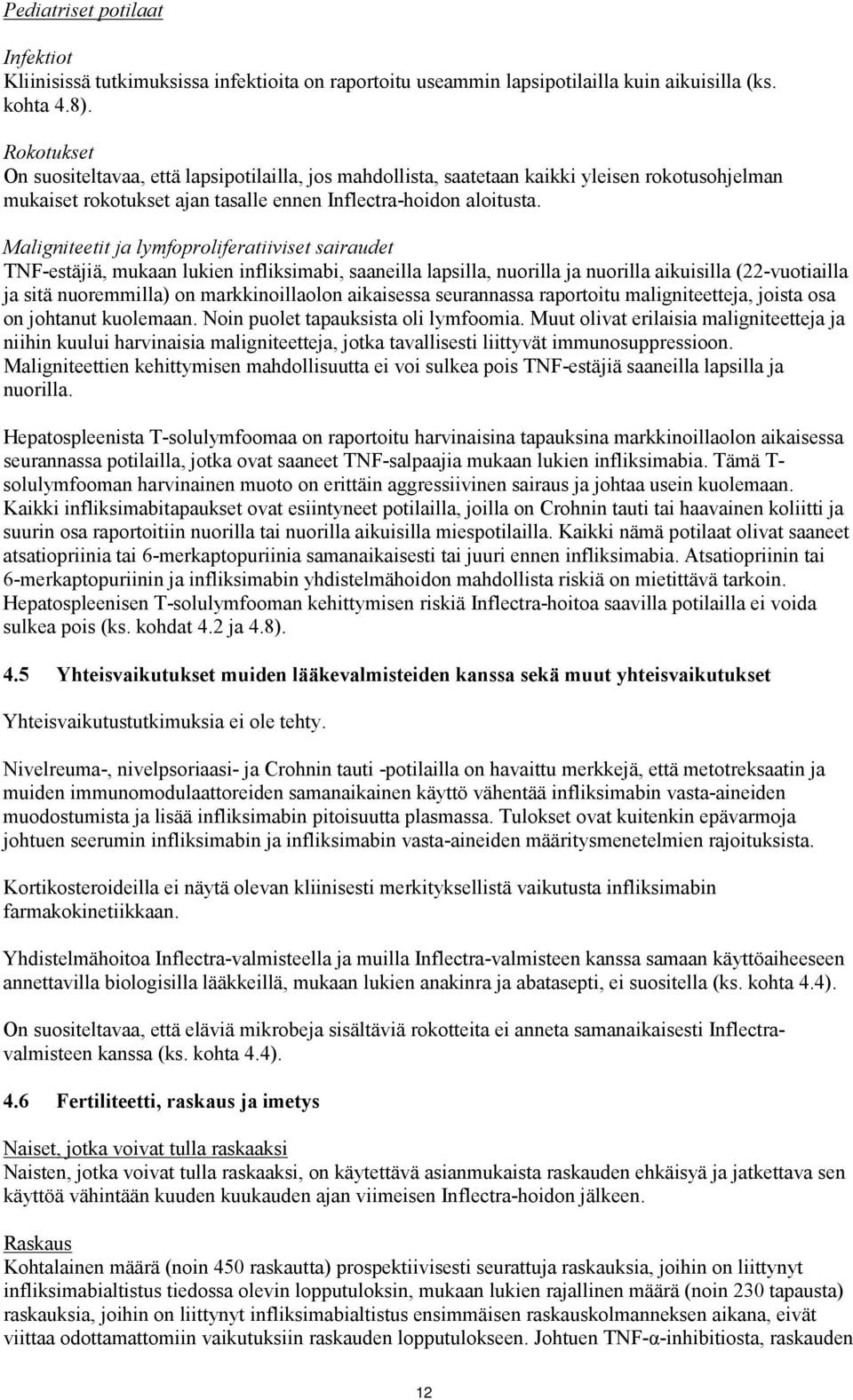 Maligniteetit ja lymfoproliferatiiviset sairaudet TNF-estäjiä, mukaan lukien infliksimabi, saaneilla lapsilla, nuorilla ja nuorilla aikuisilla (22-vuotiailla ja sitä nuoremmilla) on markkinoillaolon