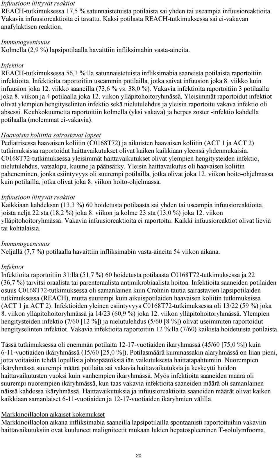 Infektiot REACH-tutkimuksessa 56,3 %:lla satunnaistetuista infliksimabia saaneista potilaista raportoitiin infektioita. Infektioita raportoitiin useammin potilailla, jotka saivat infuusion joka 8.