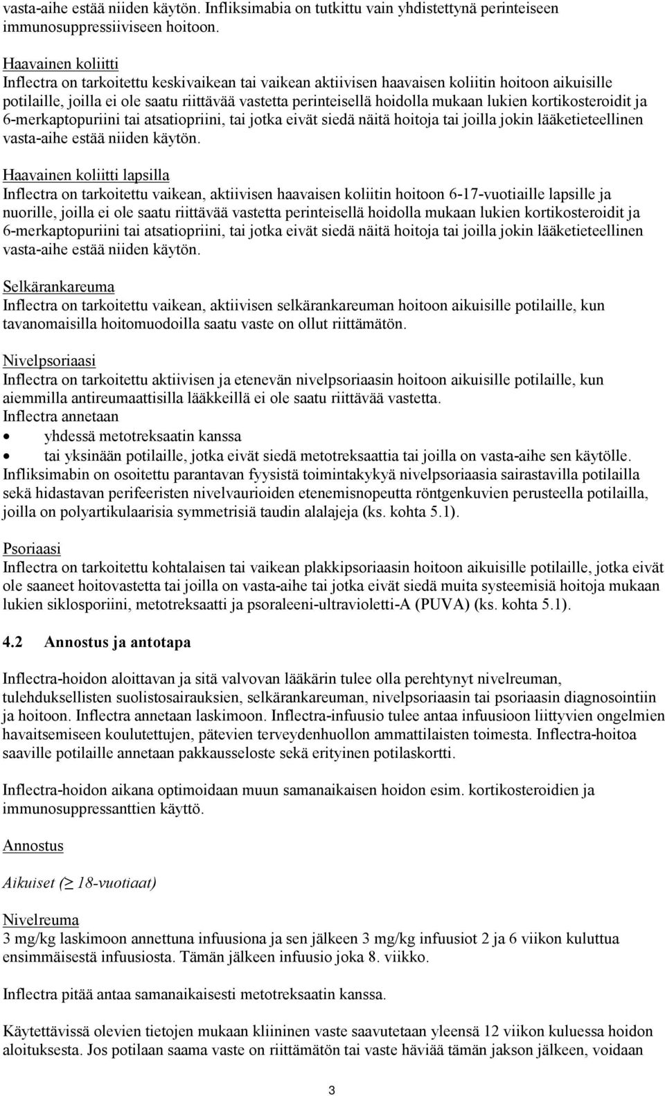 lukien kortikosteroidit ja 6-merkaptopuriini tai atsatiopriini, tai jotka eivät siedä näitä hoitoja tai joilla jokin lääketieteellinen vasta-aihe estää niiden käytön.