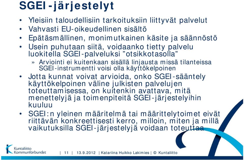 arvioida, onko SGEI-sääntely käyttökelpoinen väline julkisten palvelujen toteuttamisessa, on kuitenkin avattava, mitä menettelyjä ja toimenpiteitä SGEI-järjestelyihin kuuluu SGEI:n yleinen