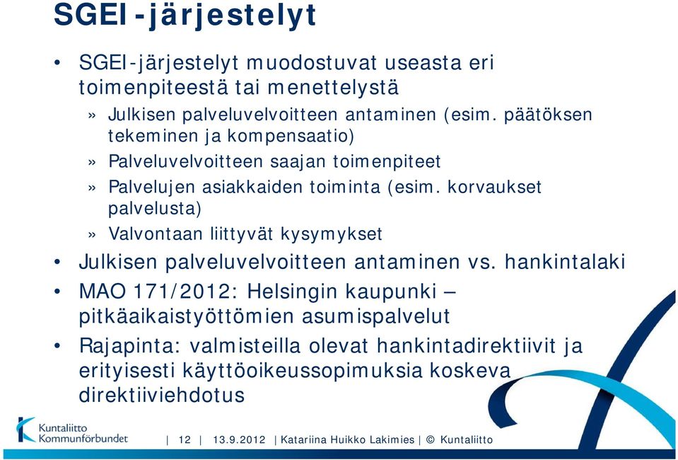 korvaukset palvelusta)» Valvontaan liittyvät kysymykset Julkisen palveluvelvoitteen antaminen vs.