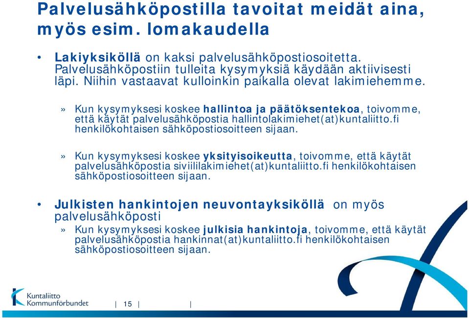 fi henkilökohtaisen sähköpostiosoitteen sijaan.» Kun kysymyksesi koskee yksityisoikeutta, toivomme, että käytät palvelusähköpostia siviililakimiehet(at)kuntaliitto.