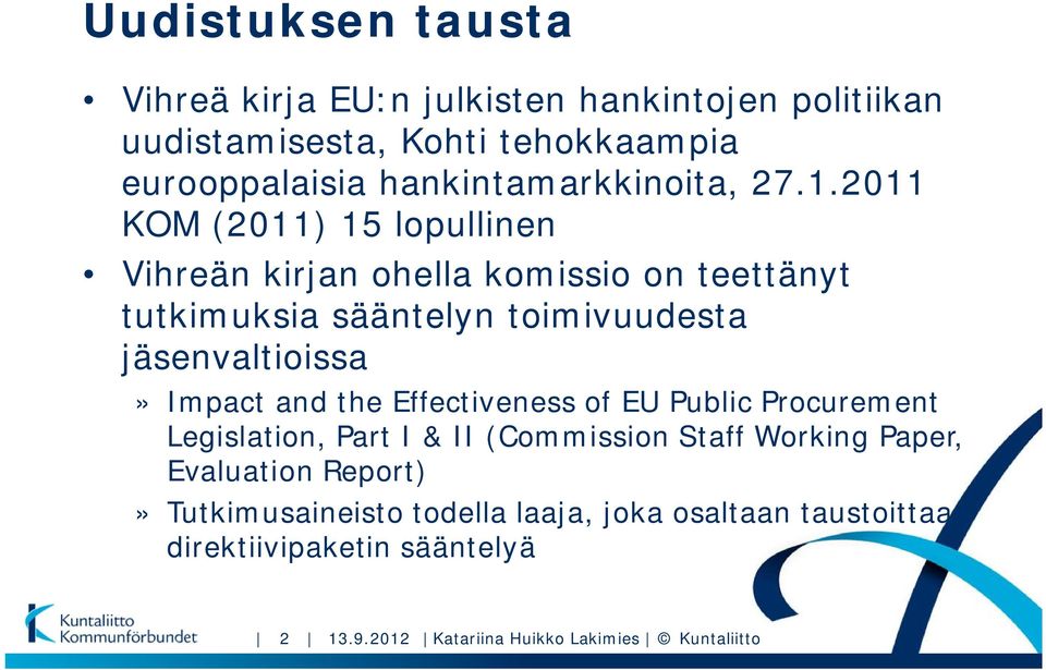 2011 KOM (2011) 15 lopullinen Vihreän kirjan ohella komissio on teettänyt tutkimuksia sääntelyn toimivuudesta jäsenvaltioissa» Impact