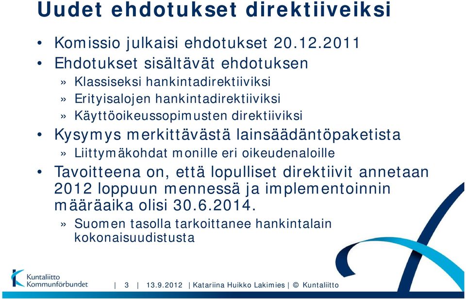direktiiviksi Kysymys merkittävästä lainsäädäntöpaketista» Liittymäkohdat monille eri oikeudenaloille Tavoitteena on, että lopulliset